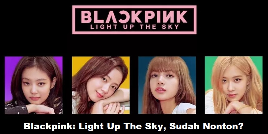 Blackpink: Light Up The Sky, Sudah Nonton?