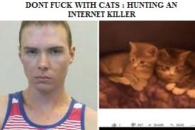 Dont Fuck With Cats : Hunting an Internet Killer (2019)
