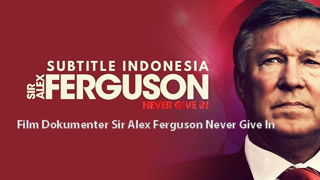Film Dokumenter Sir Alex Ferguson Never Give In